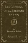 Honoré de Balzac, Honore de Balzac - Les Chouans, ou la Bretagne en 1799, Vol. 2 (Classic Reprint)