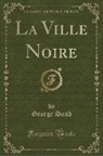 George Sand - La Ville Noire (Classic Reprint)