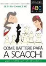 Murray Chandler - L'ABC degli scacchi. Come battere papà a scacchi. 50 modi creativi per attaccare il re avversario