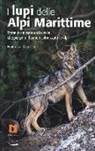 Francesca Marucco - I lupi delle Alpi Marittime. Storie e curiosità sui branchi che per primi hanno ricolonizzato le Alpi