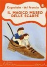Luca Cognolato, Silvia Del Francia, B. Cerocchi - Il magico museo delle scarpe