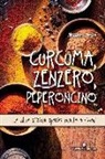 Alessandra Artale - Curcuma, zenzero, peperoncino... e altre sfiziose spezie: ricette e rimedi