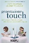 Gary Chapman, Arlene Pellicane - Generazione touch. Come educare i figli allo sviluppo delle relazioni sociali nell'era digitale