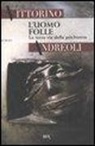 Vittorino Andreoli - L'uomo folle. La terza via della psichiatria