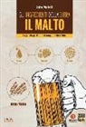 John Mallett - Gli ingredienti della birra. Il malto. La guida pratica dal campo al birrificio