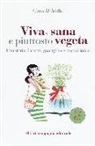 Giusy D'Addio - Viva, sana e piuttosto vegeta. Una storia d'amore, guarigione e macrobiotica