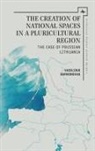 Vasilijus Safronovas - The Creation of National Spaces in a Pluricultural Region