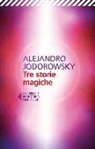 Alejandro Jodorowsky - Tre storie magiche