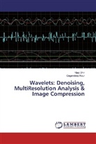 Vija Dhir, Vijay Dhir, Gagandeep Kaur - Wavelets: Denoising, MultiResolution Analysis & Image Compression