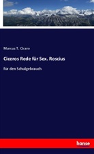 Cicero, Marcus T Cicero, Marcus T. Cicero, Marcus Tullius Cicero - Ciceros Rede für Sex. Roscius
