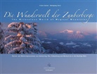 Wolfgang Hartl, Franz Zwickl - Die Wunderwelt der Zauberberge / The Miraculous World of Magical Mountains