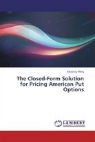 Xiaodong Wang - The Closed-Form Solution for Pricing American Put Options