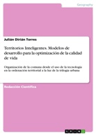 Julián Dirián Torres - Territorios Inteligentes. Modelos de desarrollo para la optimización de la calidad de vida