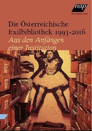 Österreichisch Exilbibliothek im Literaturhaus, Österreichische Exilbibliothek im Literaturhaus, Z, Veronika Zwerger - Die Österreichische Exilbibliothek 1993 - 2016 Aus den Anfängen einer Institution