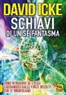 David Icke - Schiavi di un sé fantasma. Come ritrovare se stessi liberandosi dalle forze occulte che ci manipolano