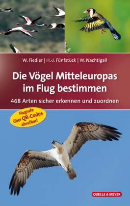Wolfgan Fiedler, Wolfgang Fiedler, Hans-Joachi Fünfstück, Hans-Joachim Fünfstück,  Nachtiga, Werner Nachtigall - Die Vögel Mitteleuropas im Flug bestimmen - 468 Arten sicher erkennen und zuordnen. Flugrufe über QR-Codes abrufbar!