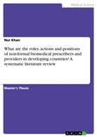 Nur Khan - What are the roles, actions and positions of non-formal biomedical prescribers and providers in developing countries? A systematic literature review