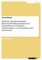 Annett Burger - Bausteine zukunftsorientierter Karriereentwicklung. Reaktion der Hochschulen auf veränderte Anforderungen von Unternehmen und Absolventen