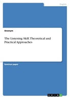 Anonym, Anonymous - The Listening Skill. Theoretical and Practical Approaches
