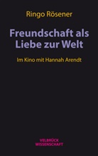 Ringo Rösener - Freundschaft als Liebe zur Welt