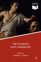 Matthew C. Altman, Matthew Altman, Matthew C. Altman, Matthe C Altman, Matthew C Altman - Palgrave Kant Handbook