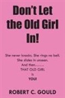 Robert C. Gould - DonÆt Let the Old Girl In!