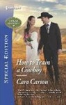 Caro Carson, Teresa Southwick - How to Train a Cowboy