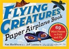 Ken Blackburn, Blackburn Ken, Jeff Lammers, Lammers Jeff - Flying Creatures Paper Airplane Book