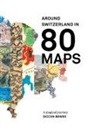 Diccon Bewes - Around Switzerland in 80 Maps
