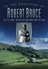 Michael I Stead, Michael J Stead, Michael J. Stead, Alan Young - In the Footsteps of Robert Bruce