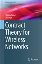 Zhu Han, Yanr Zhang, Yanru Zhang - Contract Theory for Wireless Networks
