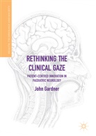 John Gardner - Rethinking the Clinical Gaze