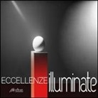 A. A. D'Egidio, R. Mastroianni, W. Vallini - Eccellenze illuminate. Light communication in art and design. Ediz. italiana e inglese