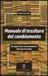Miriam Gandolfi - Manuale di tessitura del cambiamento. Un approccio connessionista alla psicoterapia