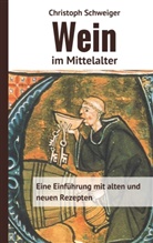 Christoph Schweiger - Wein im Mittelalter