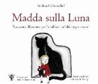 Andrea Colamedici, M. M. Monti - Madda sulla luna. Racconto illustrato per bambini e adulti impertinenti