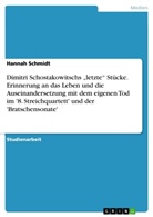 Hannah Schmidt - Dimitri Schostakowitschs "letzte" Stücke. Erinnerung an das Leben und die Auseinandersetzung mit dem eigenen Tod im '8. Streichquartett' und der 'Bratschensonate'