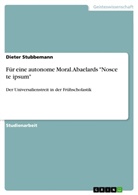 Dieter Stubbemann - Für eine autonome Moral. Abaelards "Nosce te ipsum"