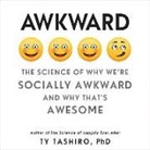 Ty Tashiro, George Newbern - Awkward: The Science of Why We're Socially Awkward and Why That's Awesome (Audio book)