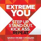 Sarah Robb O'Hagan, Sarah Robb O'Hagan, Sandy Rustin - Extreme You: Step Up. Stand Out. Kick Ass. Repeat (Audio book)