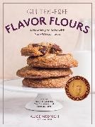 Maya Klein, Alice Medrich,  Medrich Alice - Gluten-Free Flavor Flours - A New Way to Bake With Non Wheat Flours, Including Rice, Nut,