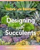 Baldwin, Debra Lee Baldwin, Debra Lee Baldwin - Designing With Succulents