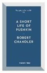 Robert Chandler - A Short Life of Pushkin