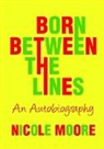 Nicole Moore - BORN BETWEEN THE LINES