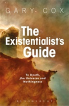 Gary Cox, Gary (University of Birmingham Cox - The Existentialist's Guide to Death, the Universe and Nothingness