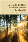 David Randall - A Guide To High Definition Servant Leadership