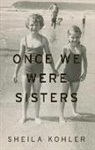 Sheila Kohler - Once We Were Sisters