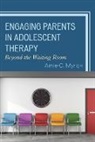 Amie Myrick, Amie C Myrick, Amie C. Myrick - Engaging Parents in Adolescent Therapy
