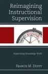 Francis M Duffy, Francis M. Duffy - Reimagining Instructional Supervision