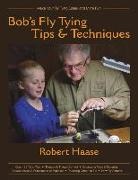 Bob Haase - Bob's Fly Tying Tips and Techniques: Volume 1